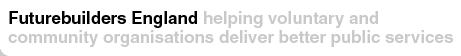 Futurebuilders England - helping voluntary and community organisations deliver better public services